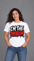 I'm the Problem white T-shirt product image, 9:16 portrait